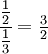 \cfrac{\tfrac{1}{2}}{\tfrac{1}{3}}=\tfrac{3}{2}