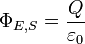 \Phi_{E,S} = \frac{Q}{\varepsilon_0}