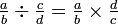 \textstyle{\frac a b \div \frac c d = \frac a b \times \frac d c}