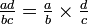 \textstyle{\frac {ad}{bc} = \frac a b \times \frac d c }