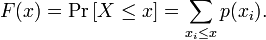 
F(x) = \Pr \left[X \le x \right] = \sum_{x_i \le x} p(x_i).
