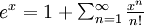 \textstyle e^{x} = 1 + \sum_{n=1}^{\infty} \frac{x^n}{n!} 