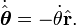  \dot\hat{\boldsymbol\theta} = -\dot\theta \hat{\mathbf{r}}.