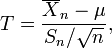 T=\frac{\overline{X}_n-\mu}{S_n / \sqrt{n}},