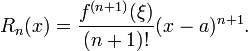 
  R_n(x) = \frac{f^{(n+1)}(\xi)}{(n+1)!} (x-a)^{n+1}.
