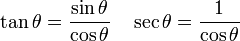 \tan\theta = \frac{\sin\theta}{\cos\theta} \quad \sec\theta = \frac{1}{\cos\theta}