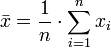  \bar{x} = \frac{1}{n}\cdot \sum_{i=1}^n{x_i} 