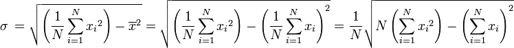 
\sigma\ = \sqrt{\left(\frac{1}{N}\sum_{i=1}^N{{x_i}^2}\right) - \overline{x}^2} = \sqrt{\left(\frac{1}{N}\sum_{i=1}^N{{x_i}^2}\right) - \left(\frac{1}{N}\sum_{i=1}^N{{x_i}}\right)^2} = \frac{1}{N}\sqrt{N\left(\sum_{i=1}^N{{x_i}^2}\right) - \left(\sum_{i=1}^N{{x_i}}\right)^2}