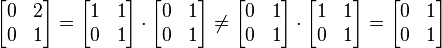 
\begin{bmatrix}
0 & 2 \\
0 & 1
\end{bmatrix}
=
\begin{bmatrix}
1 & 1 \\
0 & 1
\end{bmatrix}
\cdot
\begin{bmatrix}
0 & 1 \\
0 & 1
\end{bmatrix}
\neq
\begin{bmatrix}
0 & 1 \\
0 & 1
\end{bmatrix}
\cdot
\begin{bmatrix}
1 & 1 \\
0 & 1
\end{bmatrix}
=
\begin{bmatrix}
0 & 1 \\
0 & 1
\end{bmatrix}
