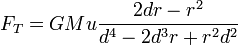  F_T = GMu\frac{2dr-r^2}{d^4-2d^3r+r^2d^2}