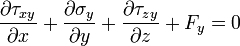 \frac{\partial \tau_{xy}}{\partial x} + \frac{\partial \sigma_y}{\partial y} + \frac{\partial \tau_{zy}}{\partial z} + F_y = 0