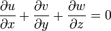 {\partial u \over \partial x} + {\partial v \over \partial y} + {\partial w \over \partial z} = 0