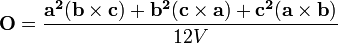  \mathbf{O}= \frac {\mathbf{a^2}(\mathbf{b} \times \mathbf{c}) + \mathbf{b^2}(\mathbf{c} \times \mathbf{a}) + \mathbf{c^2}(\mathbf{a} \times \mathbf{b})} {12V} \,