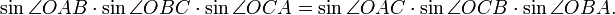  \sin\angle OAB\cdot\sin\angle OBC\cdot\sin\angle OCA = \sin\angle OAC\cdot\sin\angle OCB\cdot\sin\angle OBA.\,