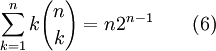  \sum_{k=1}^{n} {k} {n \choose k} = {n} 2^{n-1} \qquad(6)