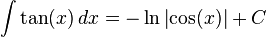 \int \tan (x) \,dx = -\ln{\left| \cos (x) \right|} + C