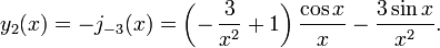 y_2(x)=-j_{-3}(x)=\left(-\,\frac{3}{x^2}+1 \right)\frac{\cos x}{x}- \frac{3 \sin x} {x^2}.