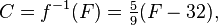  C = f^{-1}(F) = \tfrac59 (F - 32) , \,\!