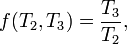 f(T_2,T_3) = \frac{T_3}{T_2},