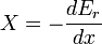 X = -\frac{dE_{r}}{dx}