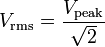 V_\mathrm{rms}=\frac{V_\mathrm{peak}}{\sqrt{2}}