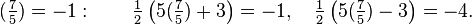 (\tfrac{7}{5}) = -1: \qquad \tfrac{1}{2}\left (5(\tfrac{7}{5})+3 \right ) =-1, \quad \tfrac{1}{2} \left (5(\tfrac{7}{5})-3 \right )=-4.