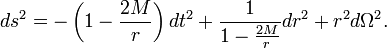 
ds^2 = -\left(1-{2M\over r}\right)dt^2 + {1\over 1-{2M\over r}} dr^2 + r^2 d\Omega^2.
\,