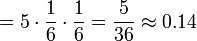 =5\cdot\frac{1}{6}\cdot\frac{1}{6}=\frac{5}{36}\approx0.14\,