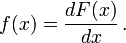 f(x)=\frac{dF(x)}{dx}\,.