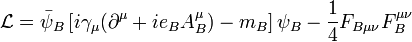 \mathcal{L}=\bar\psi_B\left[i\gamma_\mu (\partial^\mu + ie_BA_B^\mu)-m_B\right]\psi_B -\frac{1}{4}F_{B\mu\nu}F_B^{\mu\nu}