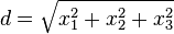 d = \sqrt{x_1^2+x_2^2+x_3^2} 