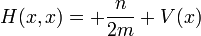 
H(x,x) = +{n\over 2m} + V(x)
\,