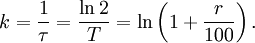 k = \frac{1}{\tau} = \frac{\ln 2}{T} = \ln \left( 1 + \frac{r}{100} \right).\,