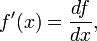  f'(x) = \frac{df}{dx}, \,