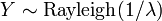 Y \sim \operatorname{Rayleigh}(1/\lambda)