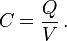 C = \frac{Q}{V} \, .