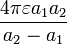  \frac{4\pi \varepsilon a_{1}a_{2}}{a_{2}-a_{1}} 