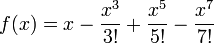 f(x) = x - \frac{x^3}{3!} + \frac{x^5}{5!} - \frac{x^7}{7!}