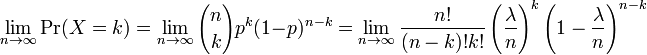 \lim_{n\to\infty} \Pr(X=k)=\lim_{n\to\infty}{n \choose k} p^k (1-p)^{n-k}
=\lim_{n\to\infty}{n! \over (n-k)!k!} \left({\lambda \over n}\right)^k \left(1-{\lambda\over n}\right)^{n-k}