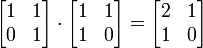 \ Begin {bmatrix} 1 & 1 \\ 0 & 1 \\ \ end {bmatrix} \ cdot \ begin {bmatrix} 1 & 1 \\ 1 & 0 \\ \ end {bmatrix} = \ begin {bmatrix} 2 & 1 \\ 1 & 0 \\ \ end {bmatrix}