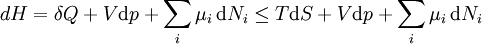 dH = \ delta Q + V \ mathrm {d} p + \ sum_i \ mu_i \, \ mathrm {d} N_i \ le t \ mathrm {d} S + V \ mathrm {d} p + \ sum_i \ mu_i \, \ mathrm {d} N_i \,