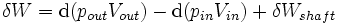 \ Delta W = \ mathrm {d} (p_ {a} V_ {a}) - \ mathrm {d} (p_ {en} V_ {in}) + \ delta W_ {eje} \,