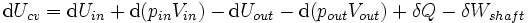 \ Mathrm {d} U_ {cv} = \ mathrm {d} U_ {en} + \ mathrm {d} (p_ {en} V_ {in}) - \ mathrm {d} U_ {fuera} - \ mathrm {d } (p_ {a} V_ {a}) + \ delta Q \ delta W_ {eje} \,