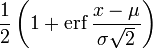 \ Frac12 \ left (1+ \ mathrm {erf} \, \ frac {x \ mu} {\ sigma \ SQRT2} \ right) \!