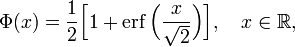 \ Phi (x) = \ frac {1} {2} \ Bigl [1 + \ operatorname {erf} \ Bigl (\ frac {x} {\ sqrt {2}} \ BIGR) \ BIGR], \ quad x \ en \ mathbb {R},