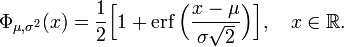 \ Phi _ {\ mu, \ sigma ^ 2} (x) = \ frac {1} {2} \ Bigl [1 + \ operatorname {erf} \ Bigl (\ frac {x \ mu} {\ sigma \ sqrt { 2}} \ BIGR) \ BIGR], \ quad x \ in \ mathbb {R}.