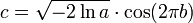 c = \ sqrt {- 2 \ ln a} \ cdot \ cos (2 \ pi b)