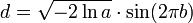 d = \ sqrt {- 2 \ ln a} \ cdot \ pecado (2 \ pi b)