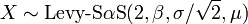 X \ sim \ textrm {Levy-S} \ alpha \ textrm {S} (2, \ beta, \ sigma / \ sqrt {2}, \ mu)