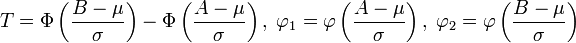 T = \ Phi \ dejó (\ frac {B- \ mu} {\ sigma} \ right) - \ Phi \ dejó (\ frac {A- \ mu} {\ sigma} \ right), \; \ Varphi_1 = \ phi \ left (\ frac {A- \ mu} {\ sigma} \ right), \; \ Varphi_2 = \ phi \ left (\ frac {B- \ mu} {\ sigma} \ right)